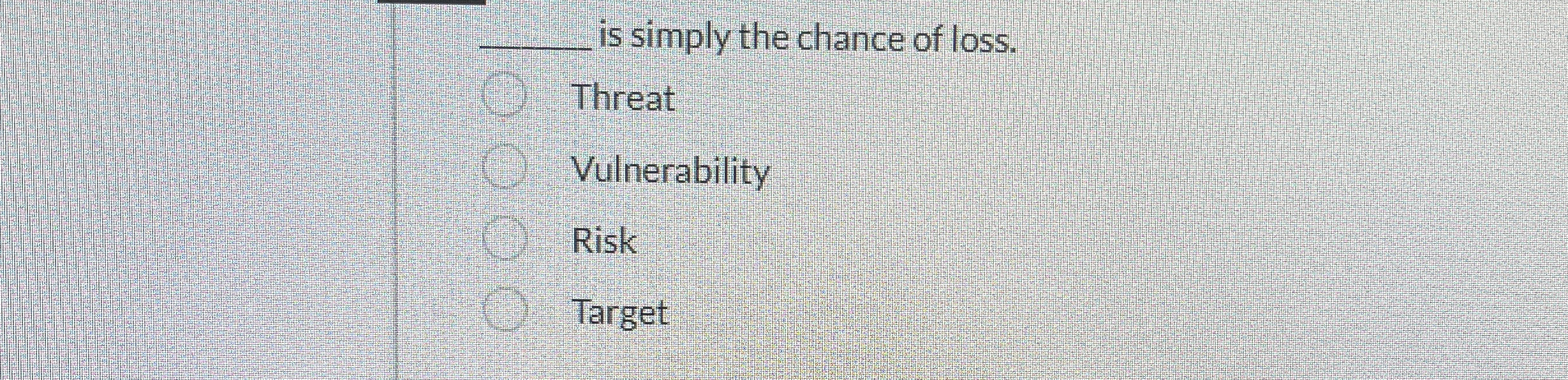 is simply the chance of loss. Threat