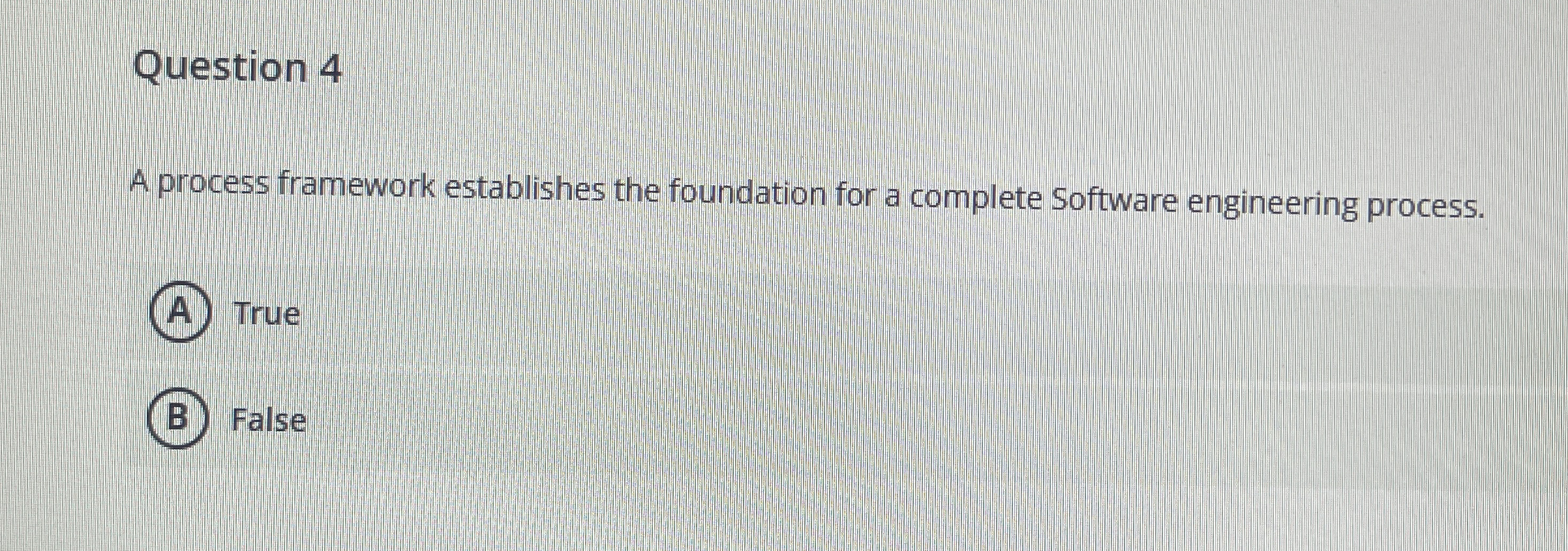 Question 4 A process framework establishes the