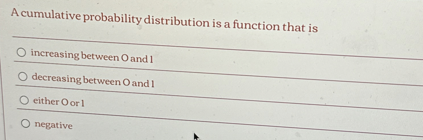 A cumulative probability distribution is a