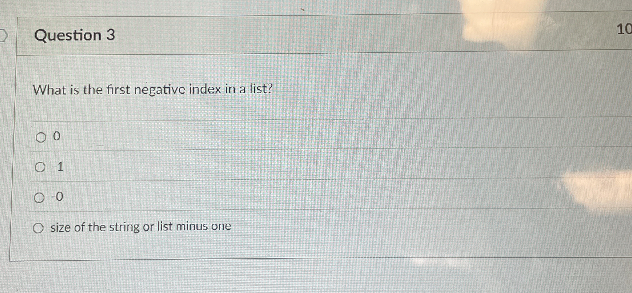Question 3 What is the first negative index in a