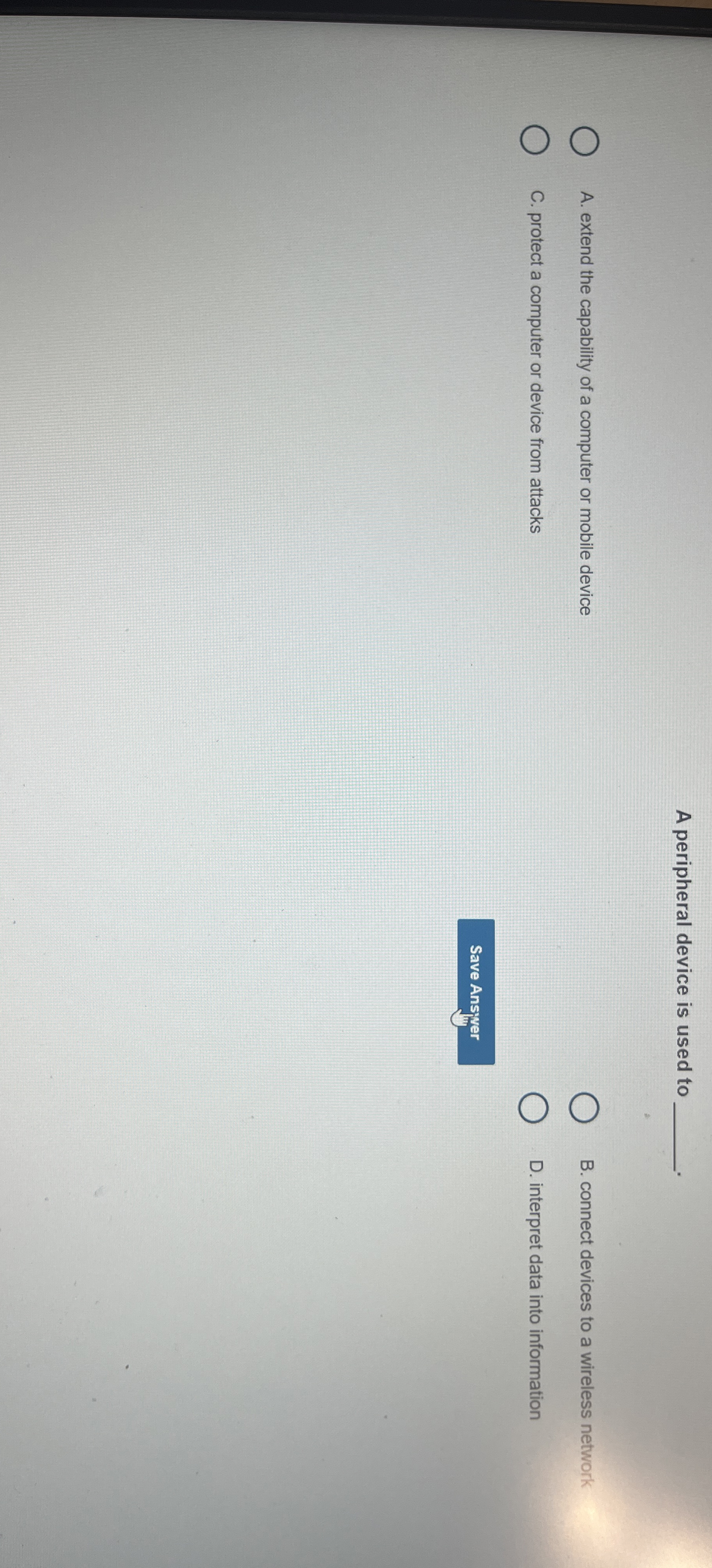 A peripheral device is used to A . extend the
