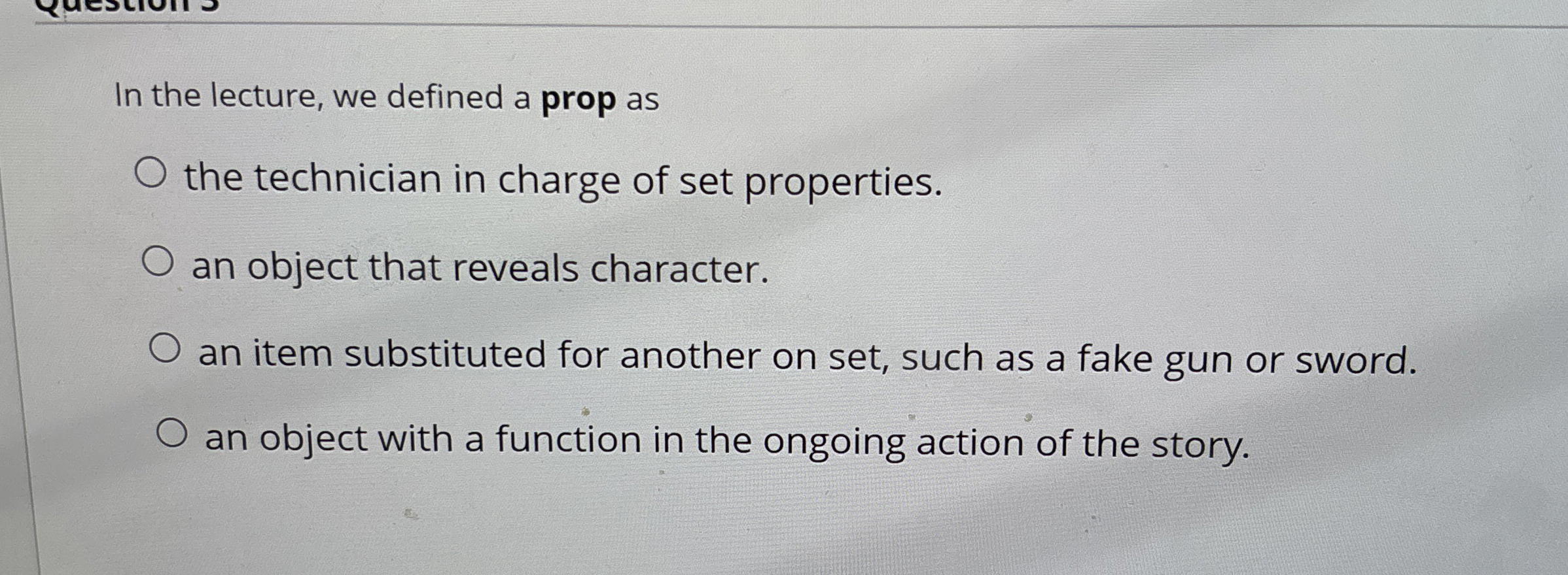 In the lecture, we defined a prop as the