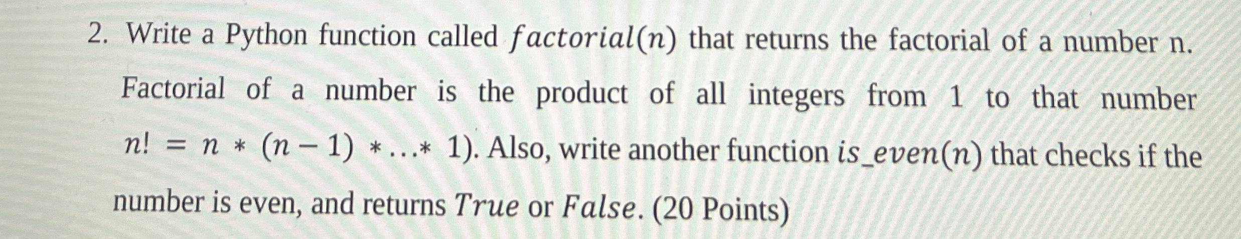 Write a Python function called factorial ( n )