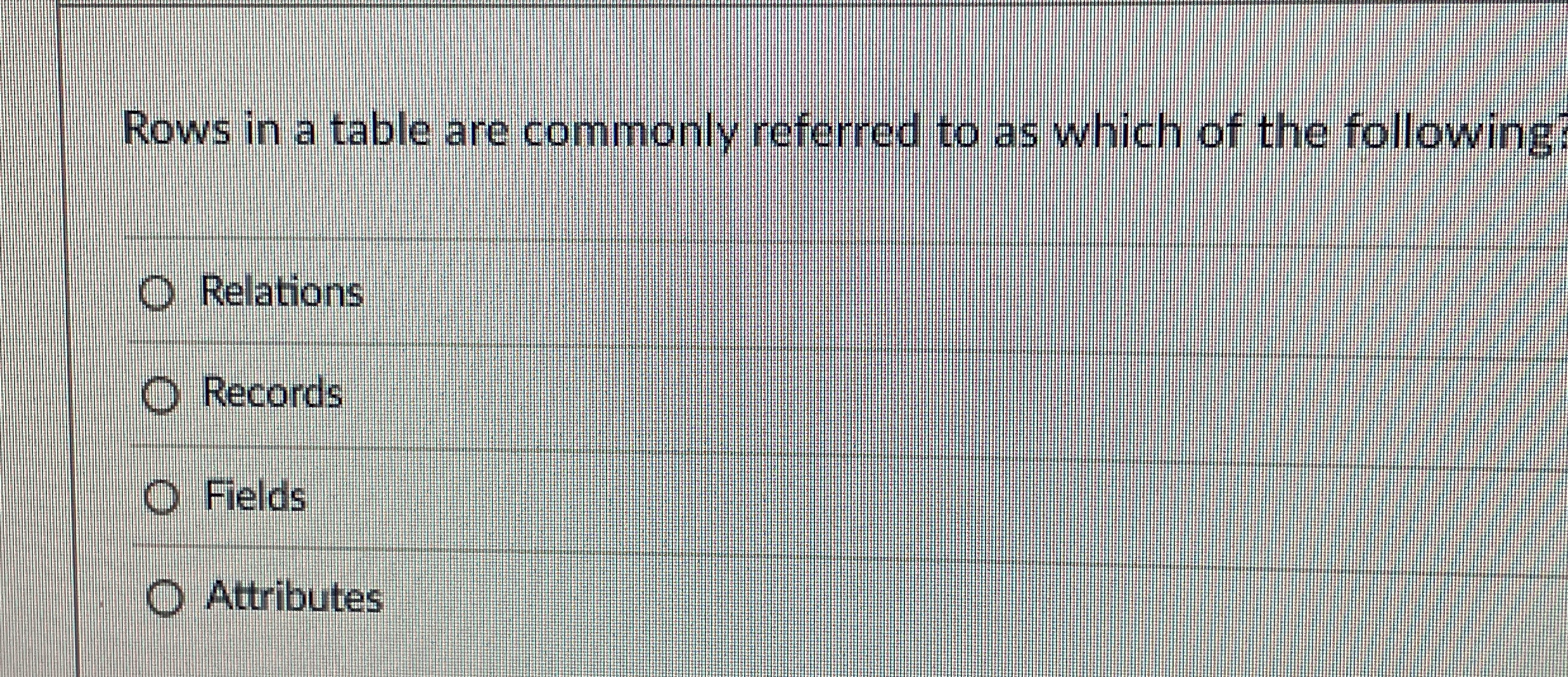 Rows in a table are commonly referred to as which