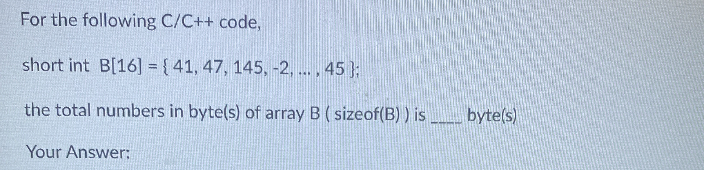 For the following C C + + code, short int B [ 1 6