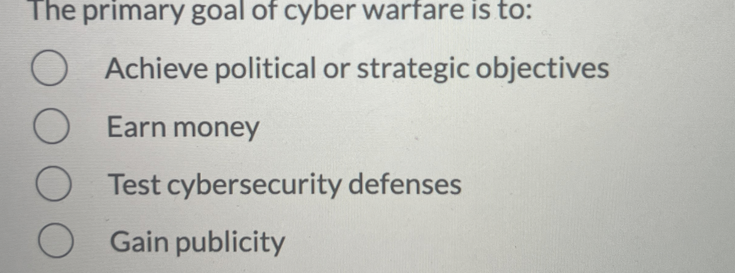 The primary goal of cyber warfare is to: Achieve
