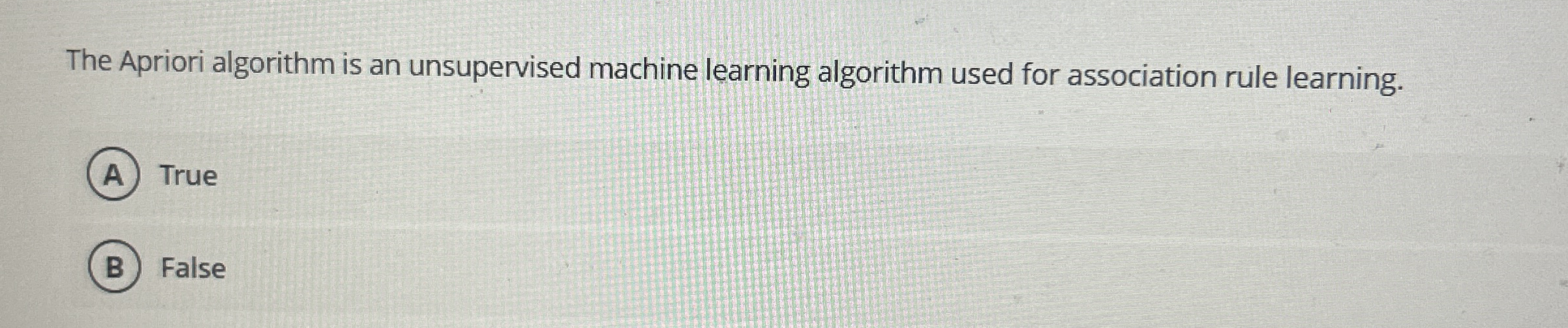 The Apriori algorithm is an unsupervised machine
