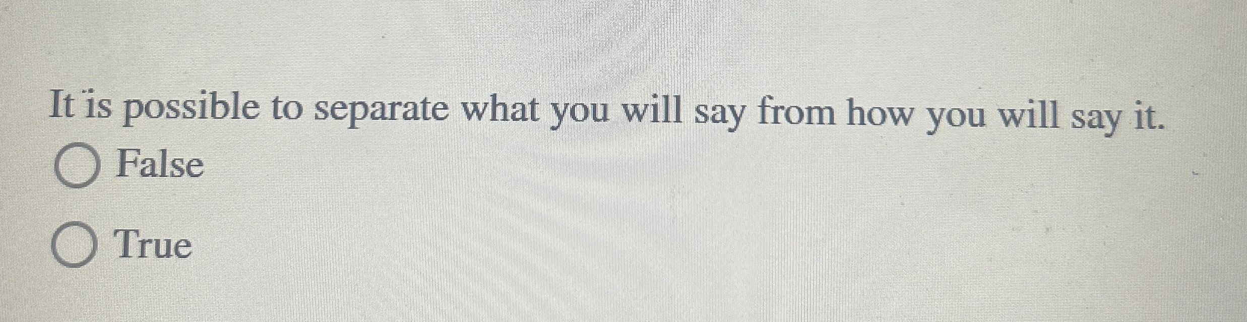 It is possible to separate what you will say from
