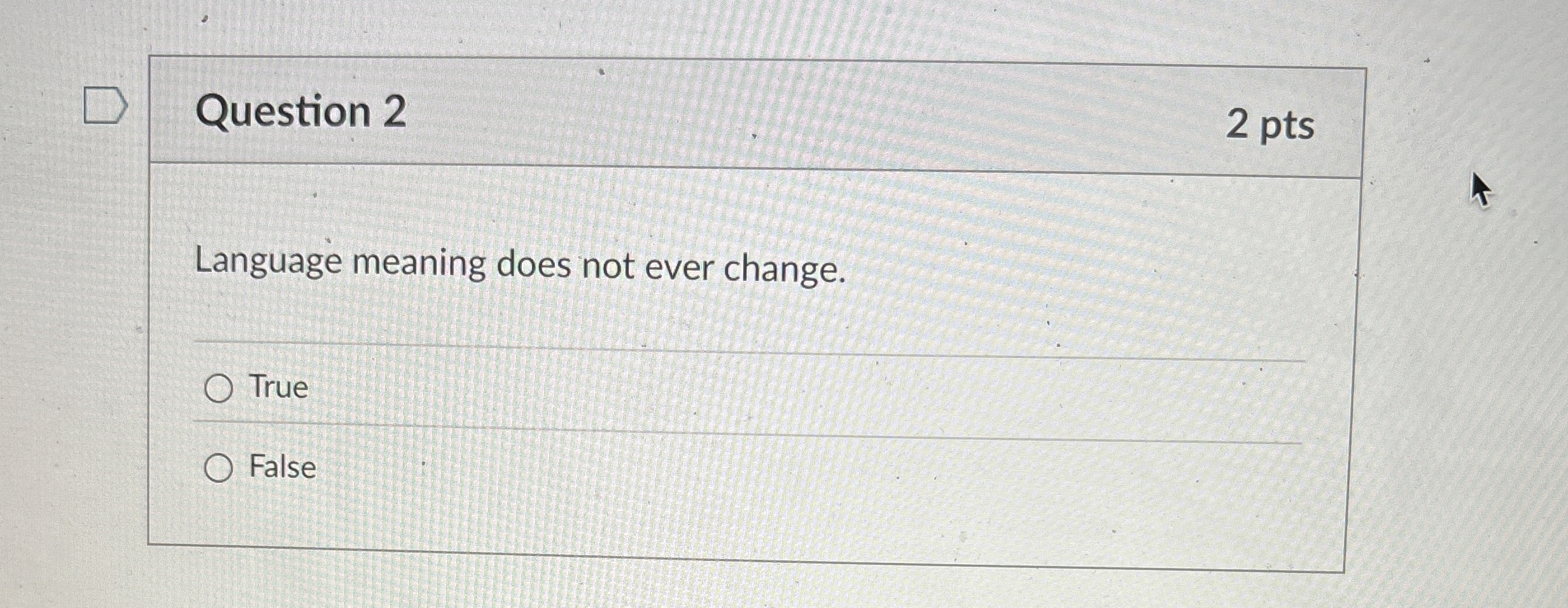Question 2 Language meaning does not ever change.