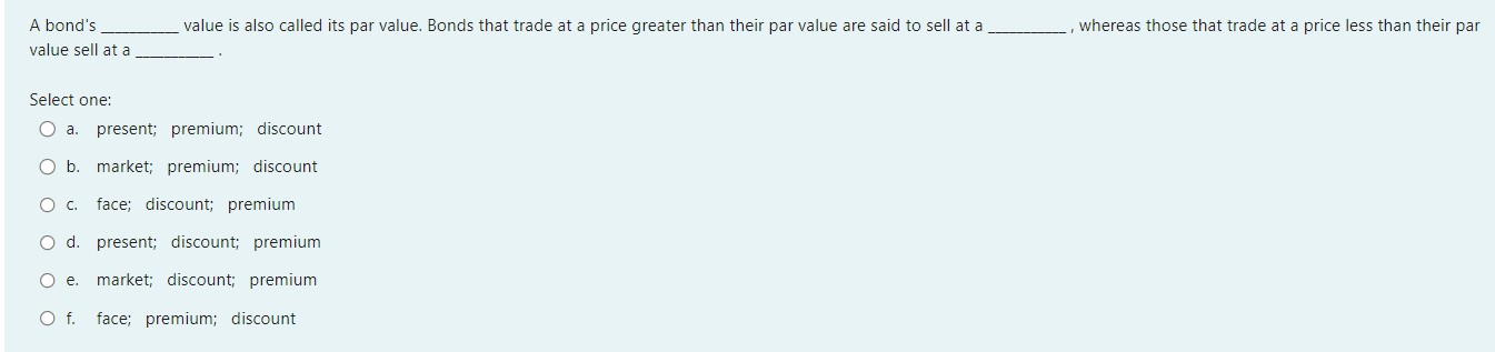 A bond's value is also called its par value.