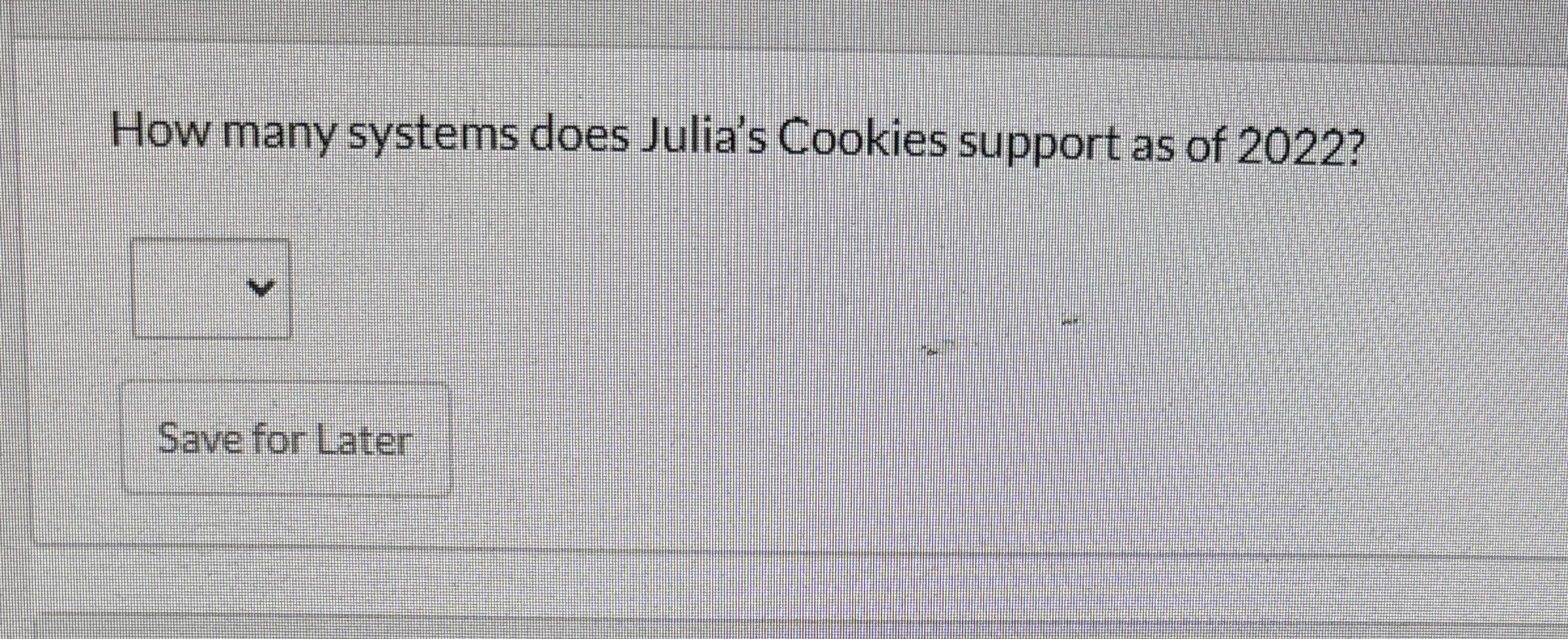 How many systems does Julia's Cookies support as