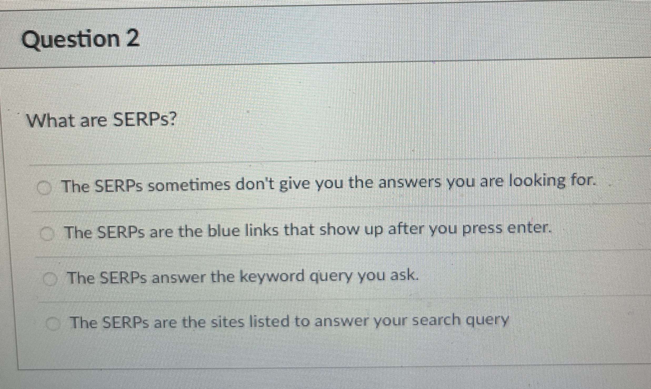 Question 2 What are SERPs? The SERPs sometimes