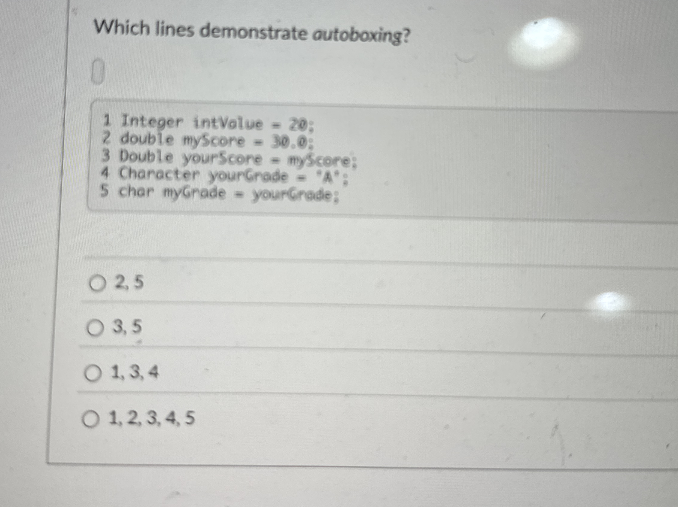 Which lines demonstrate autoboxing? 0 1 Integer