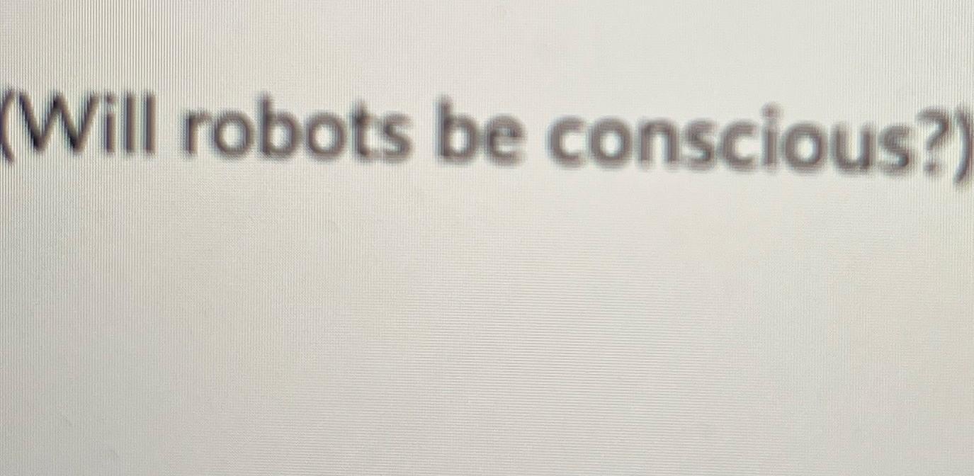 ( Will robots be conscious?