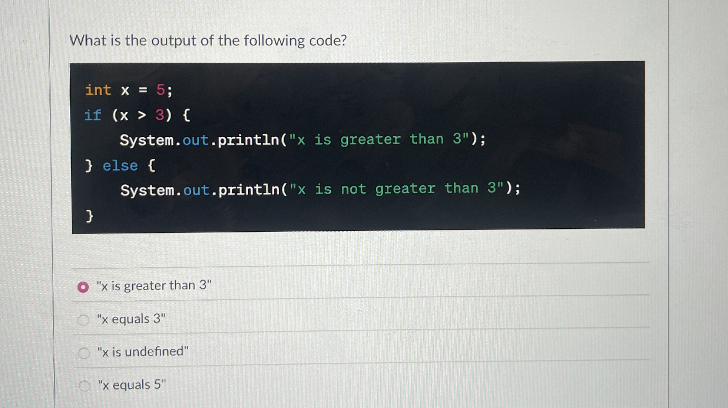 What is the output of the following code? int x =