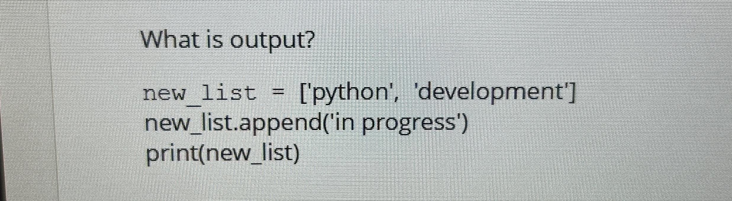 What is output? new _ list = [ ' python ' ,
