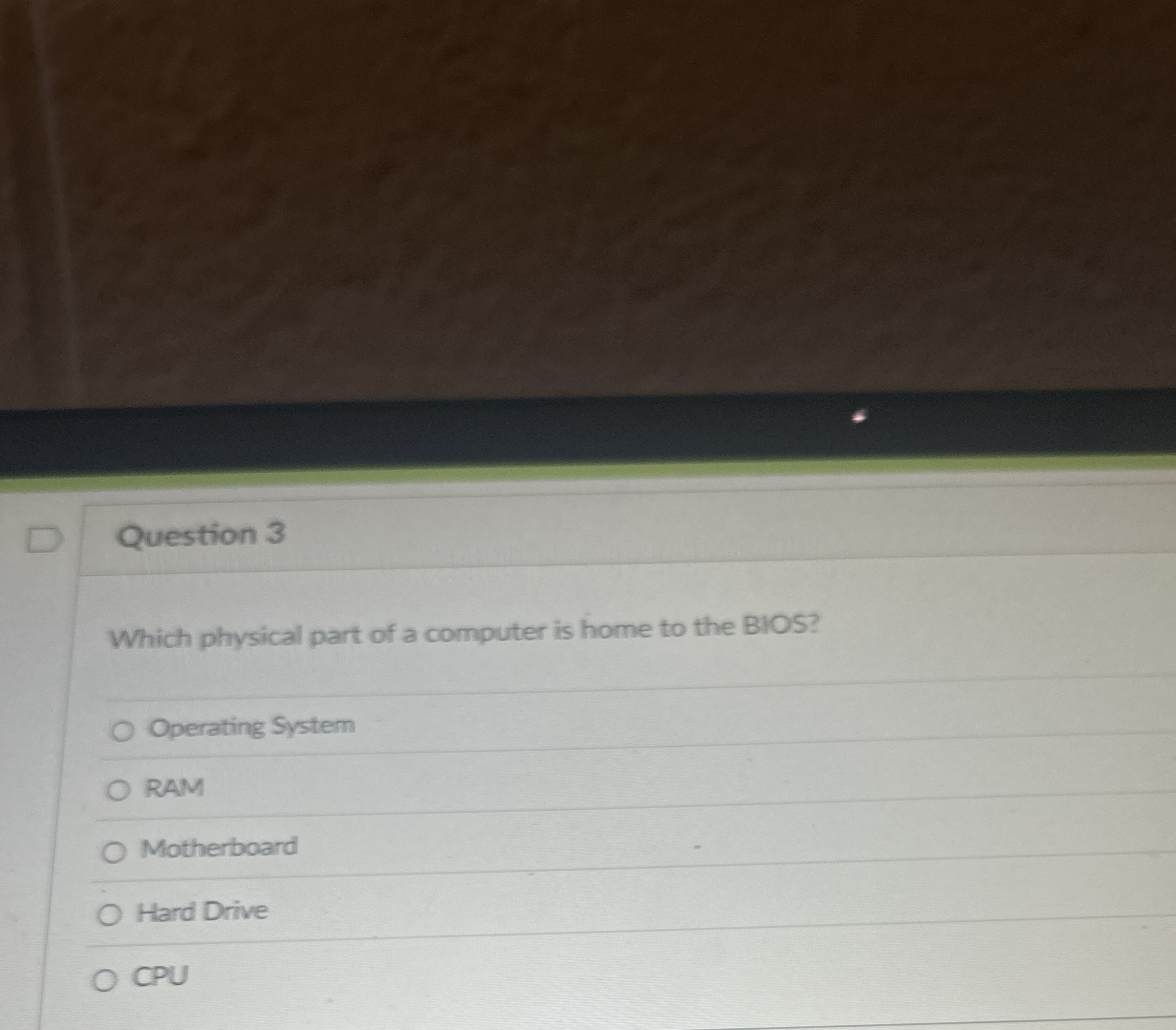 Question 3 Which physical part of a computer is