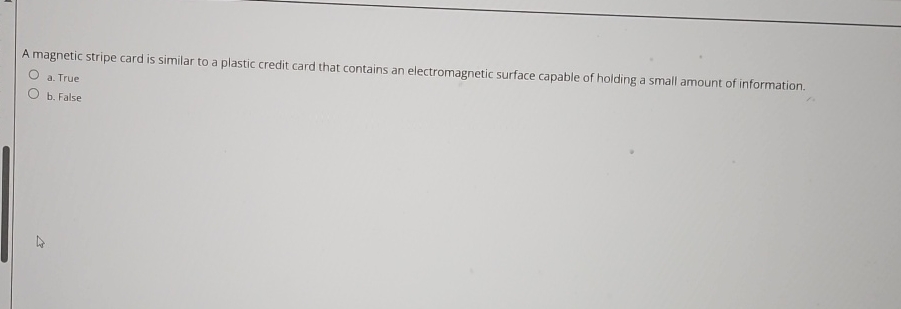 A magnetic stripe card is similar to a plastic