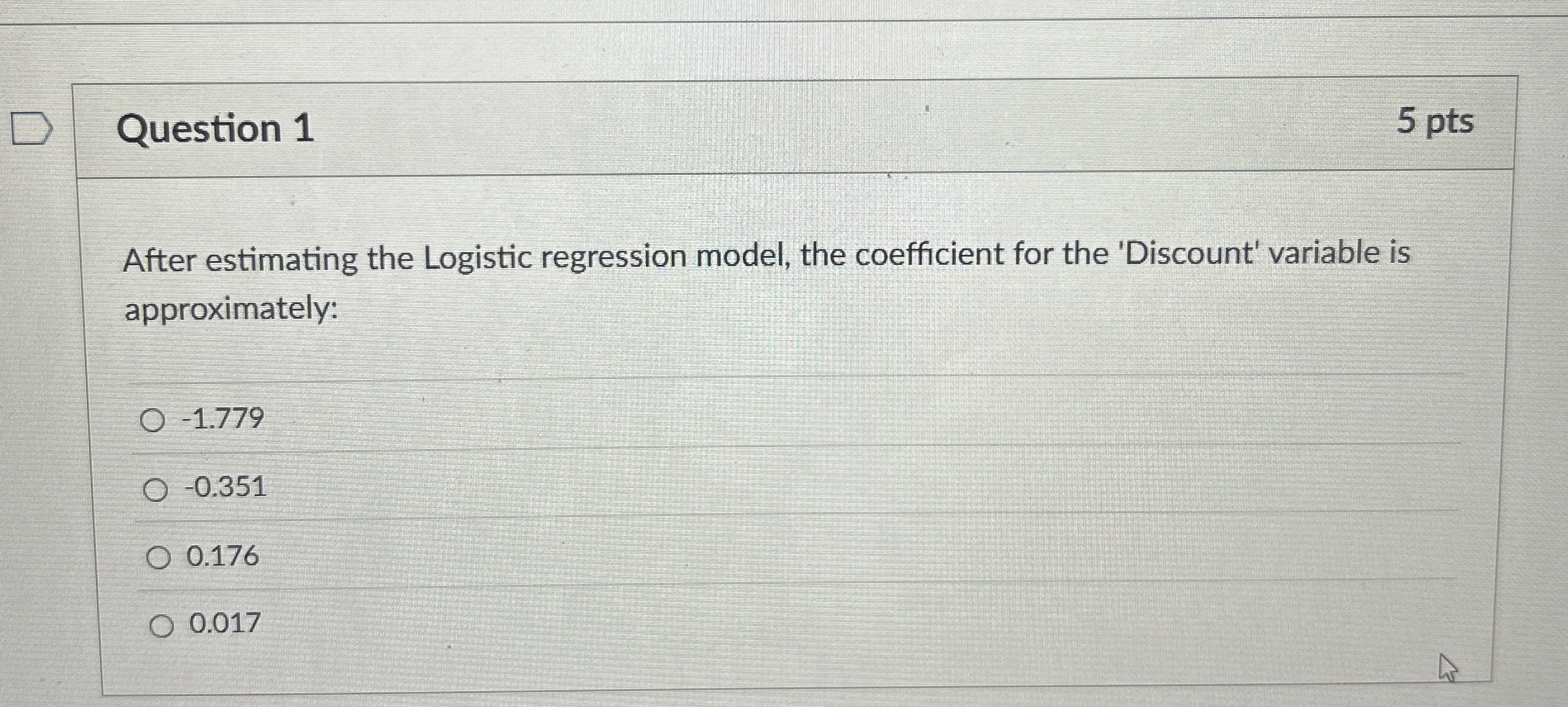 Question 1 5 pts After estimating the Logistic