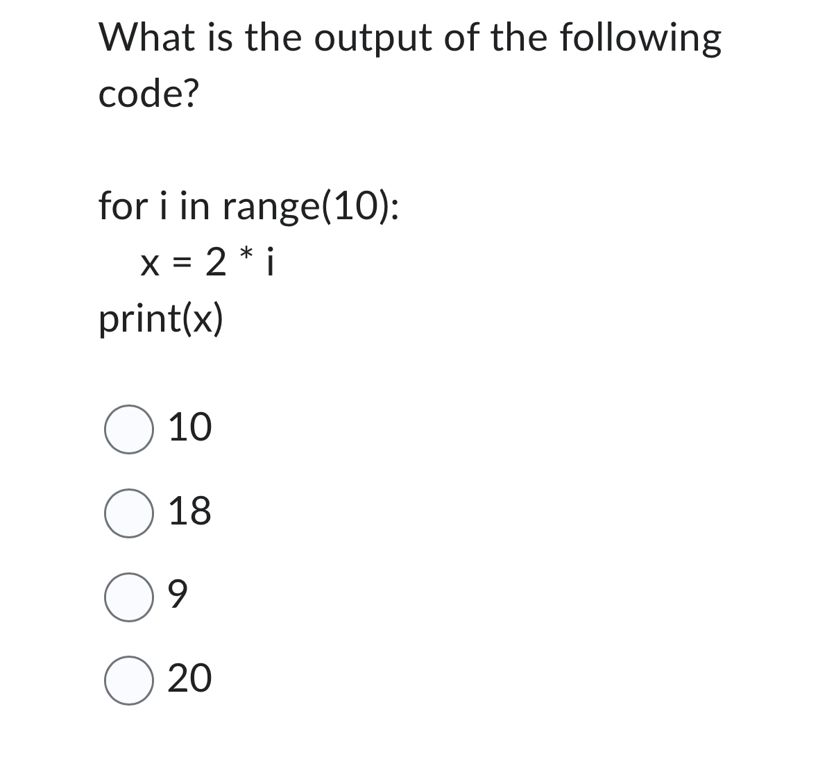 What is the output of the following code? for i