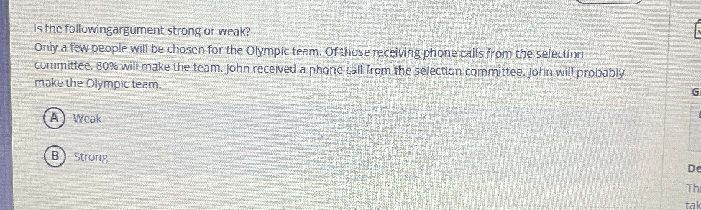 Is the followingargument strong or weak? Only a