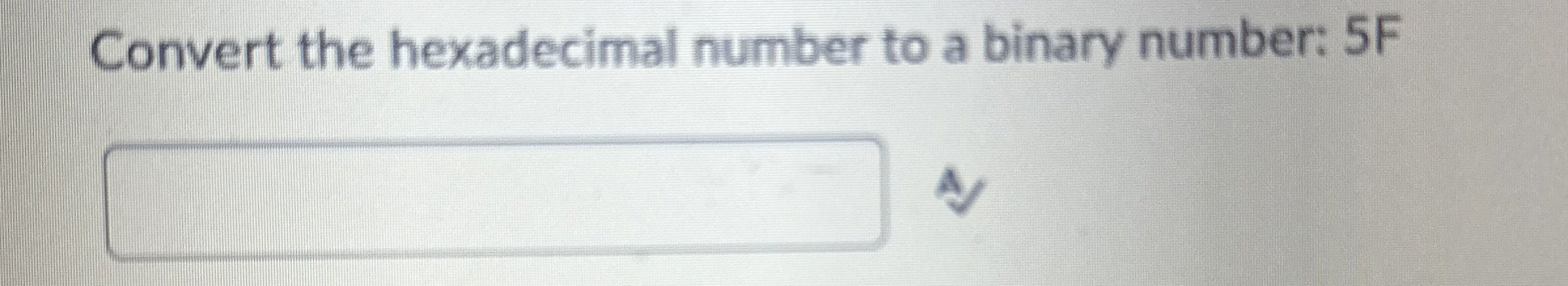 Convert the hexadecimal number to a binary