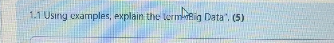 1 . 1 Using examples, explain the termhBig Data".