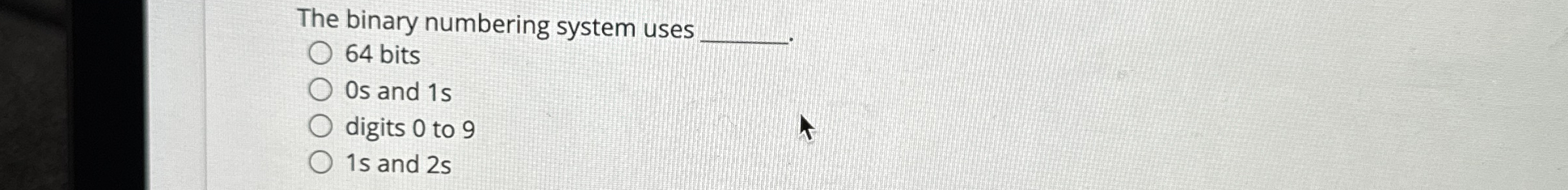 The binary numbering system uses 6 4 bits 0 s and