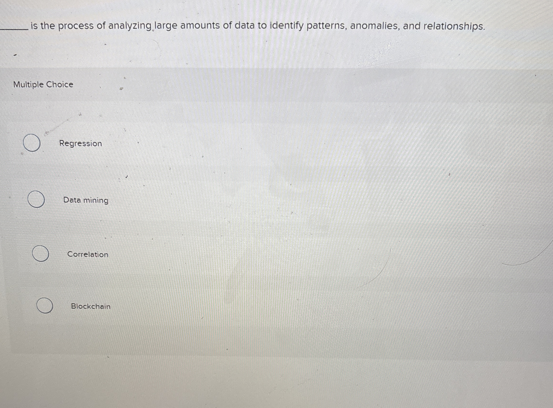 is the process of analyzing.large amounts of data