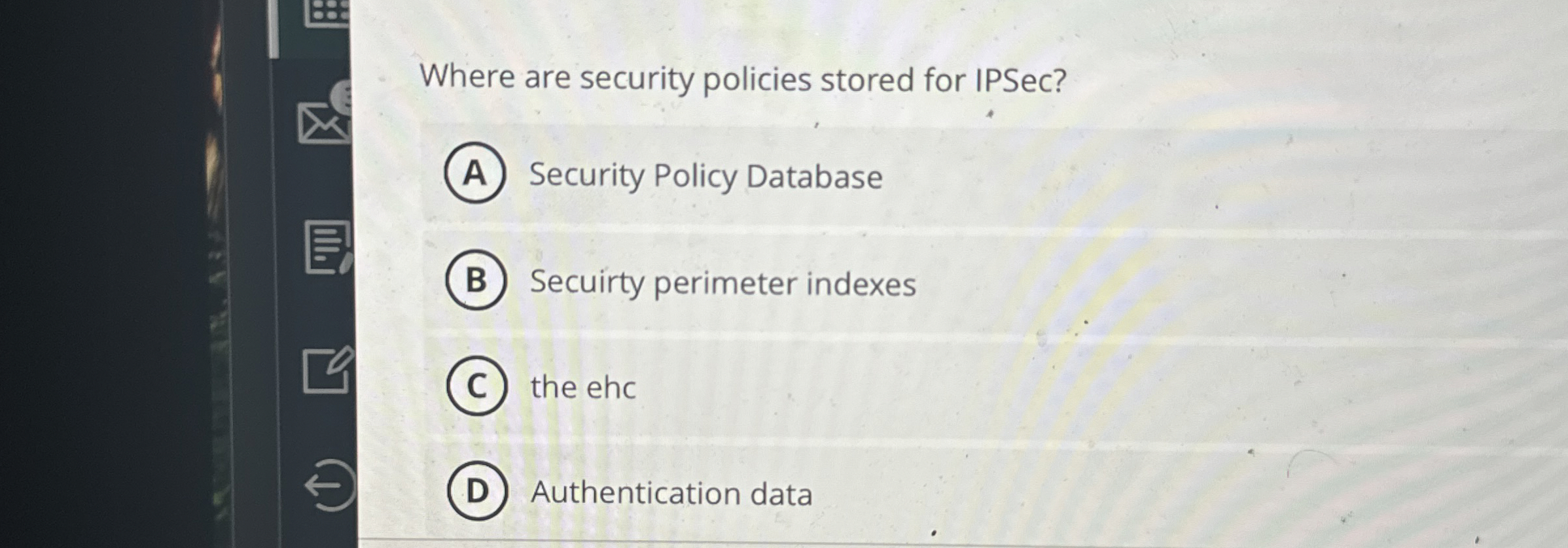 Where are security policies stored for IPSec?