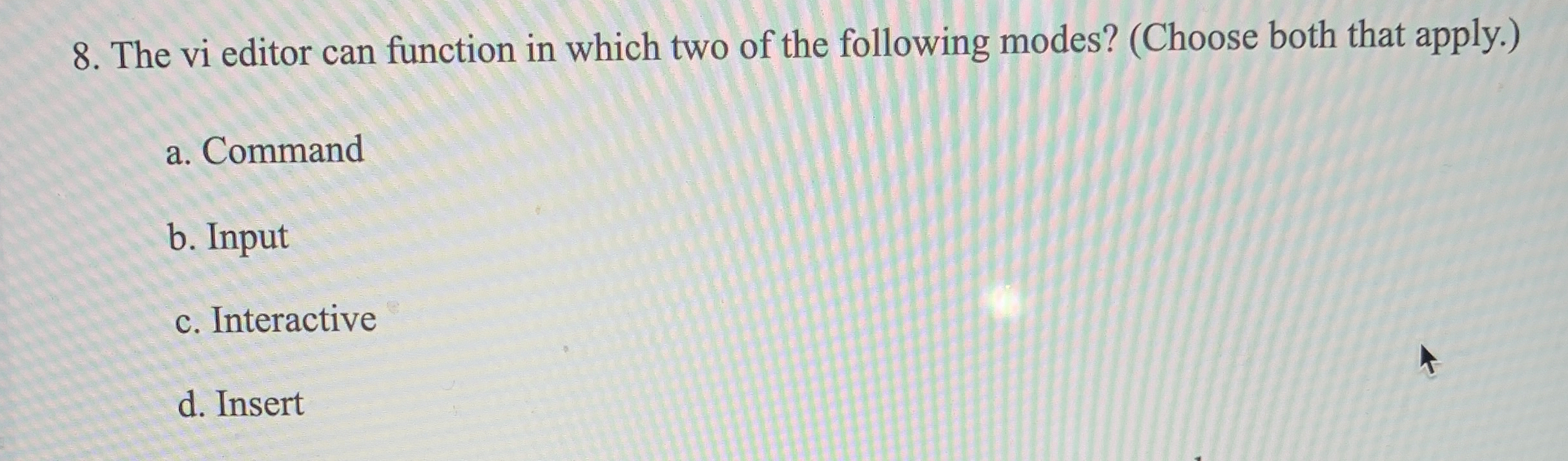 The vi editor can function in which two of the