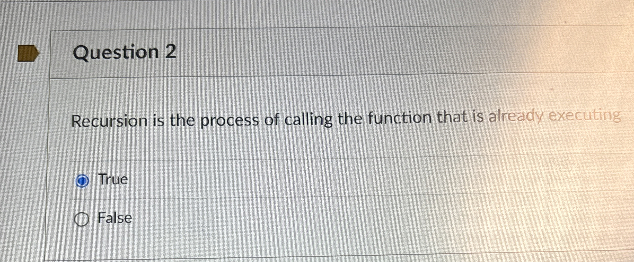 Question 2 Recursion is the process of calling
