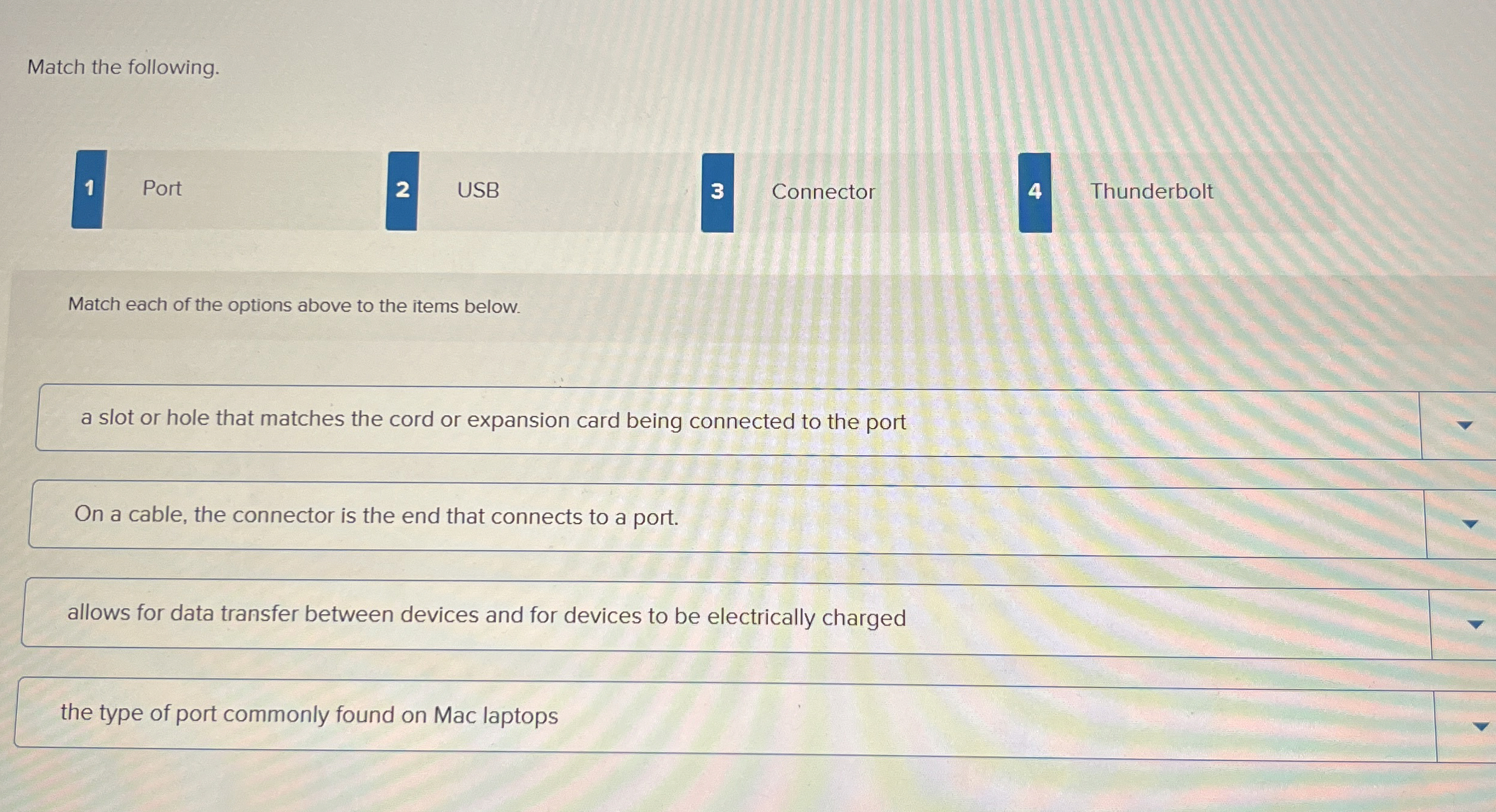 Match the following. 1 Port 2 USB 3 Connector 4