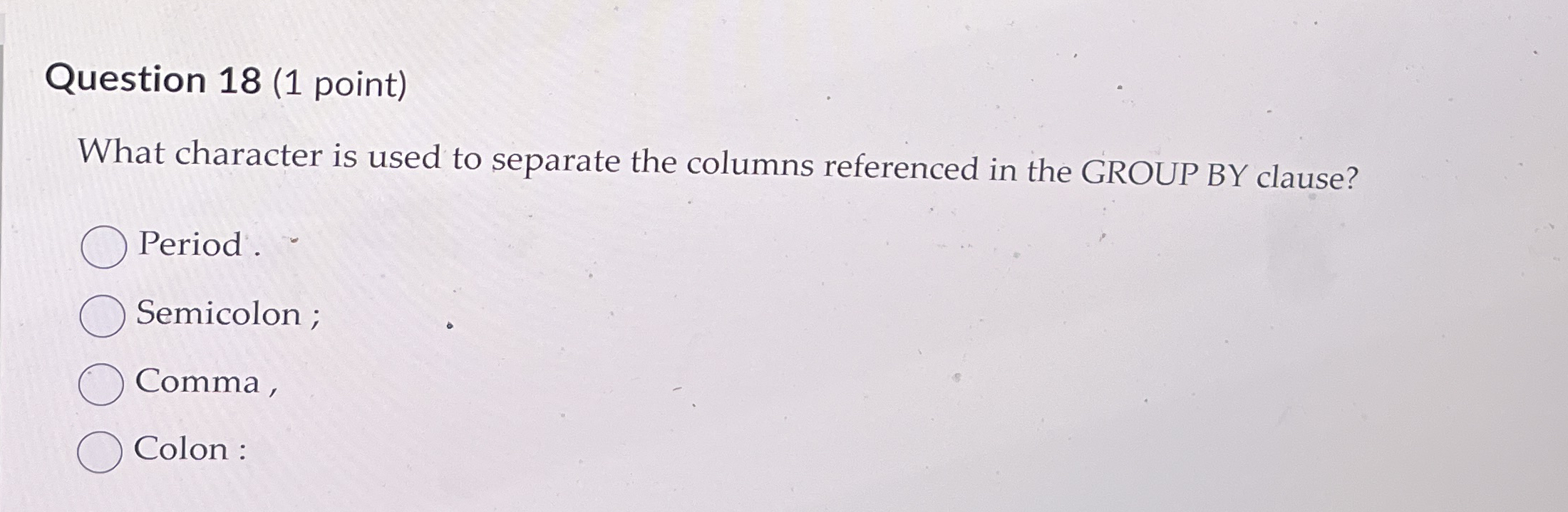 Question 1 8 ( 1 point ) What character is used