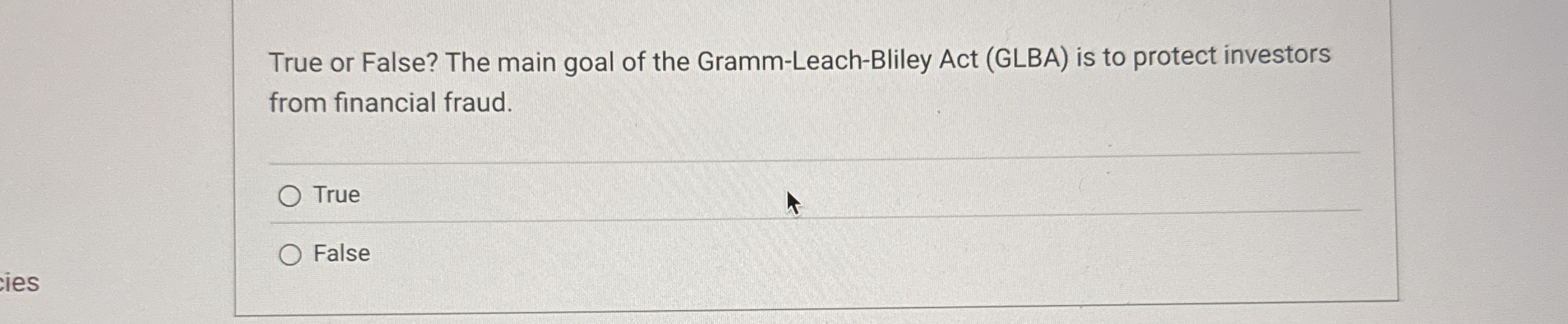 True or False? The main goal of the Gramm - Leach