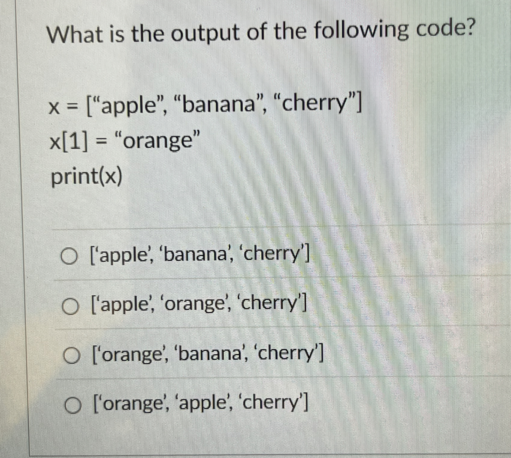 What is the output of the following code? x = [ a