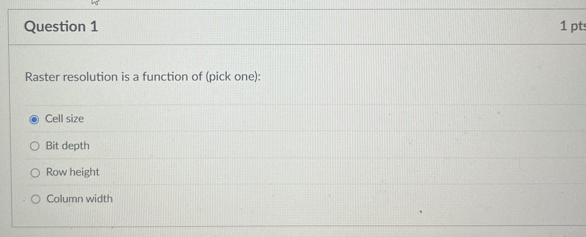 Question 1 1 pts Raster resolution is a function