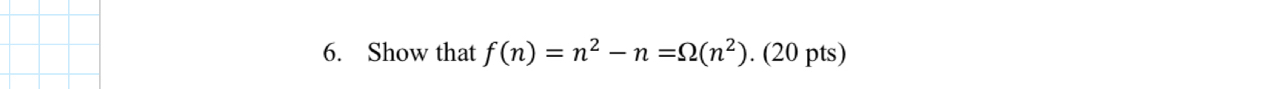 Show that f ( n ) = n 2 - n = ( n 2 ) . ( 2 0 pts