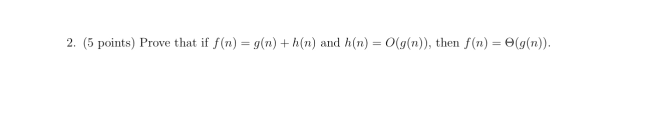 ( 5 points ) Prove that if f ( n ) = g ( n ) + h