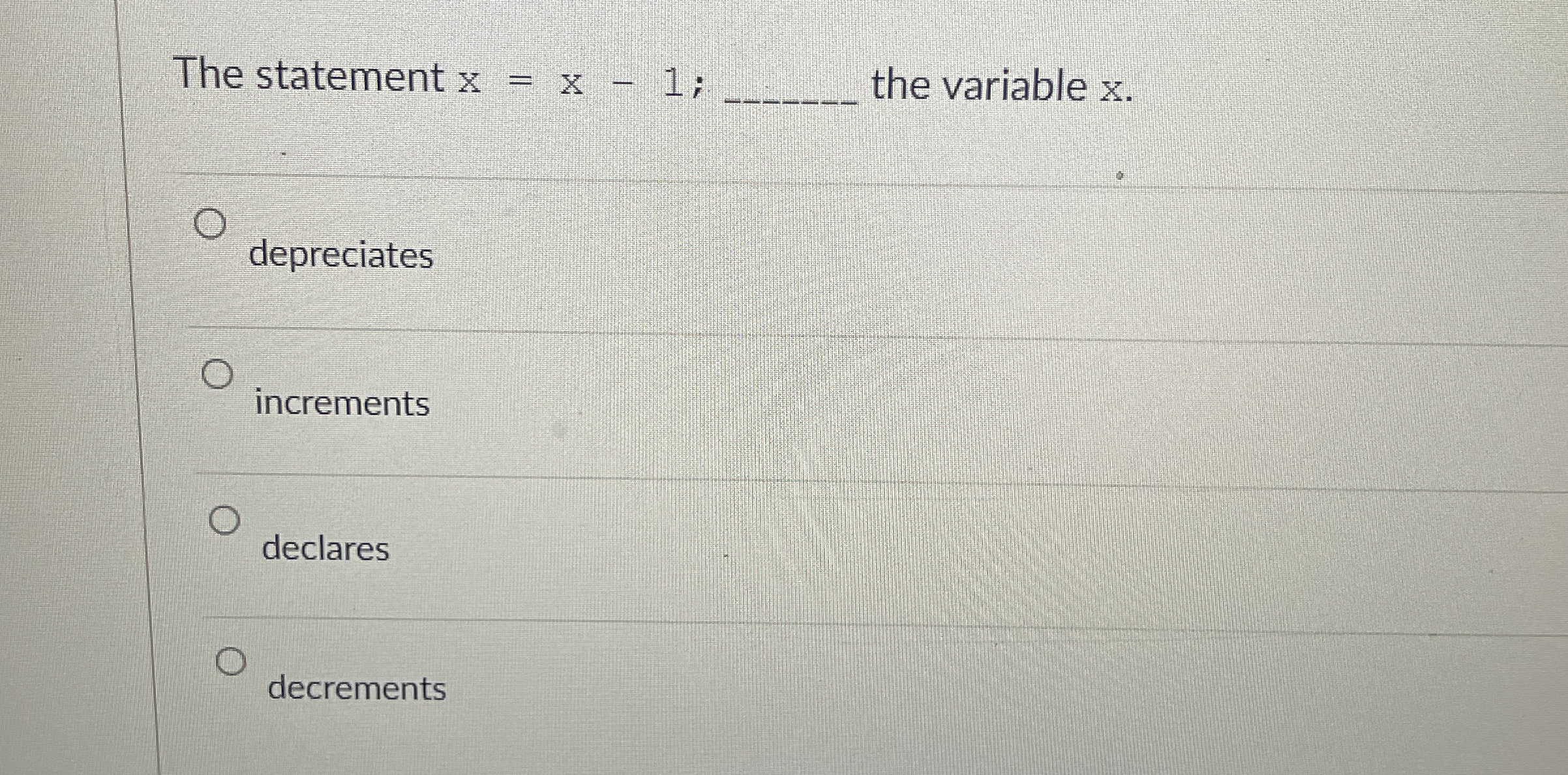 The statement x = x - 1 ; the variable x .