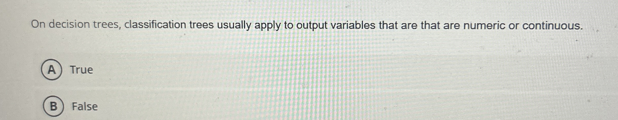On decision trees, classification trees usually