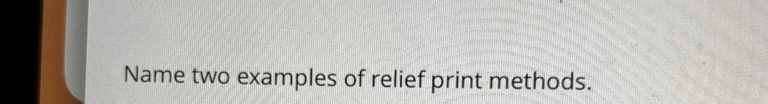 Name two examples of relief print methods.