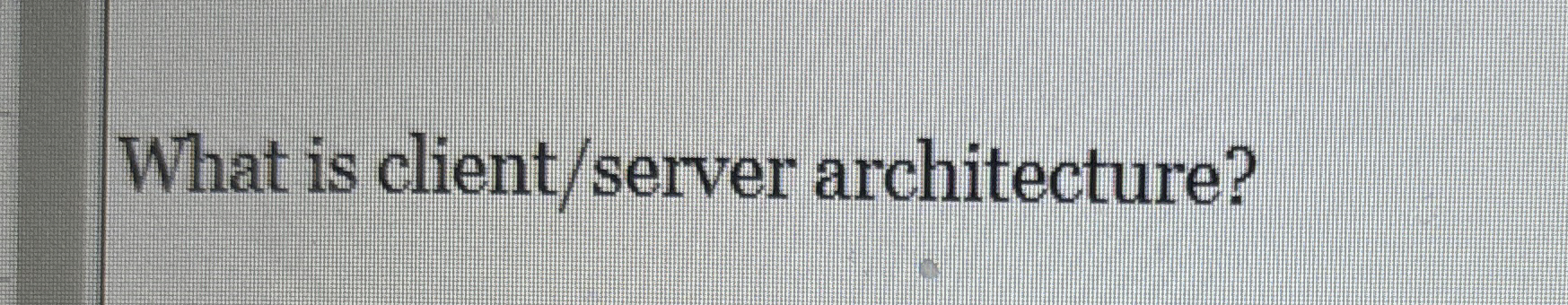 What is client / server architecture?