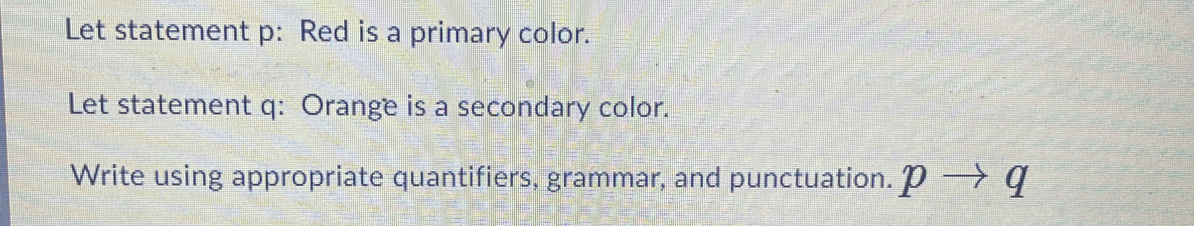 Let statement p : Red is a primary color. Let