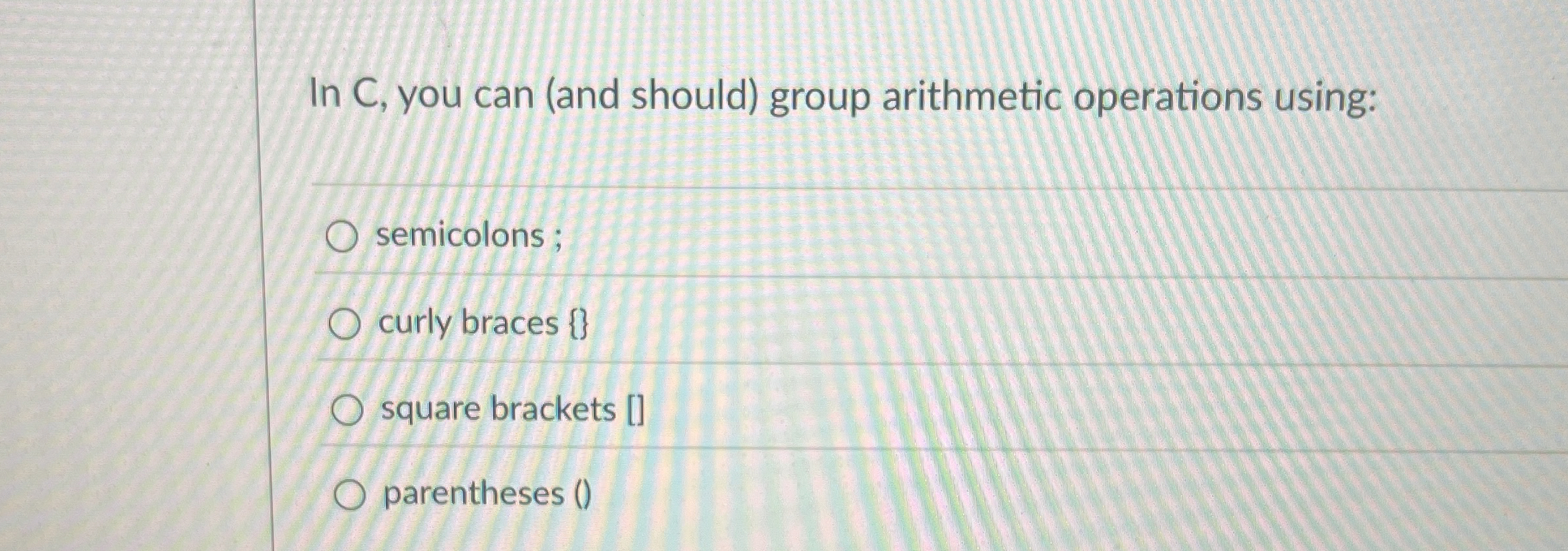 In C , you can ( and should ) group arithmetic