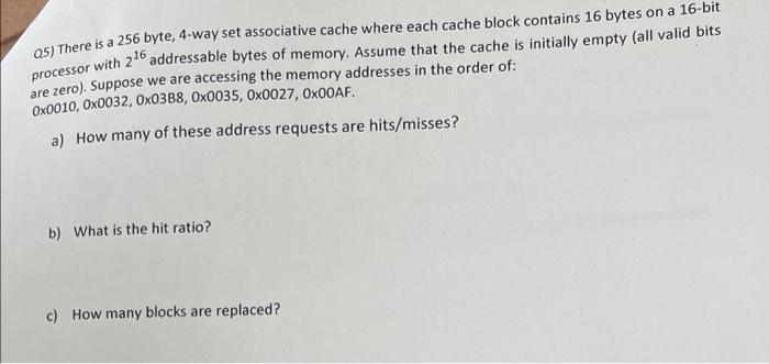 Q 5 ) There is a 2 5 6 byte, 4 - way set