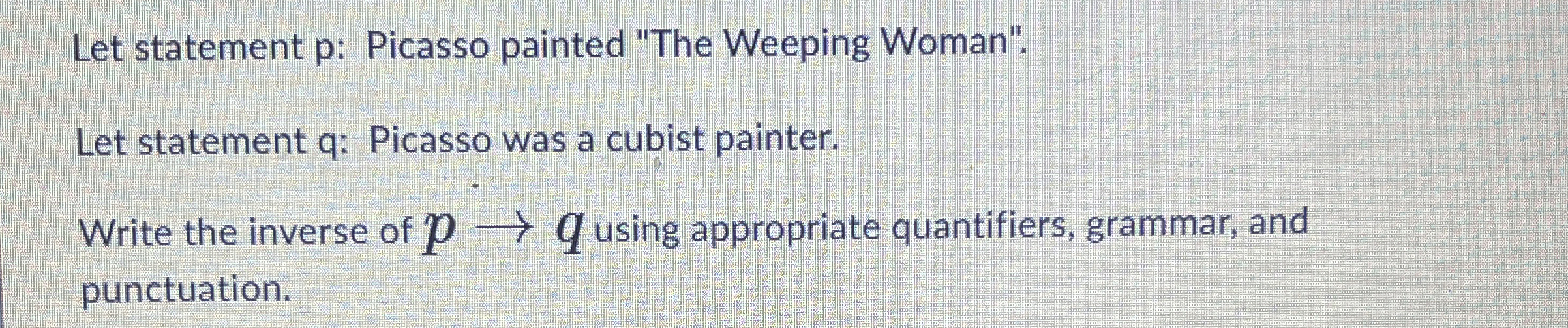 Let statement p: Picasso painted "The Weeping