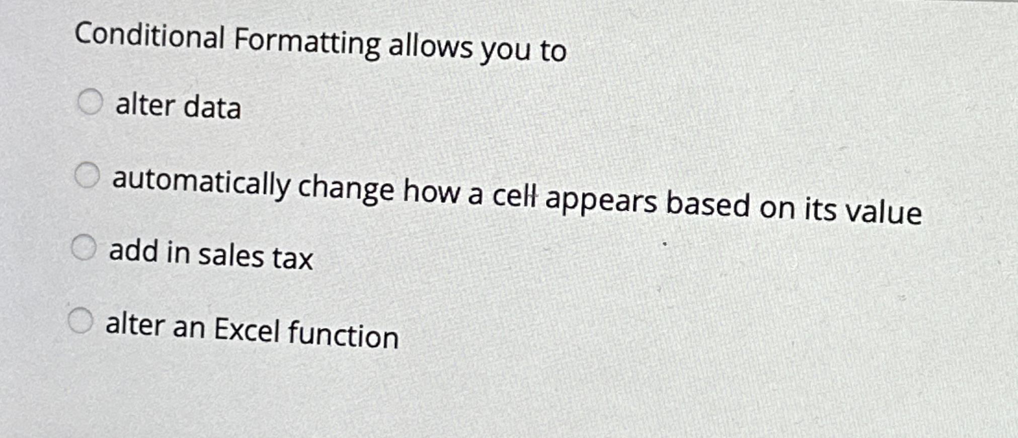 Conditional Formatting allows you to alter data