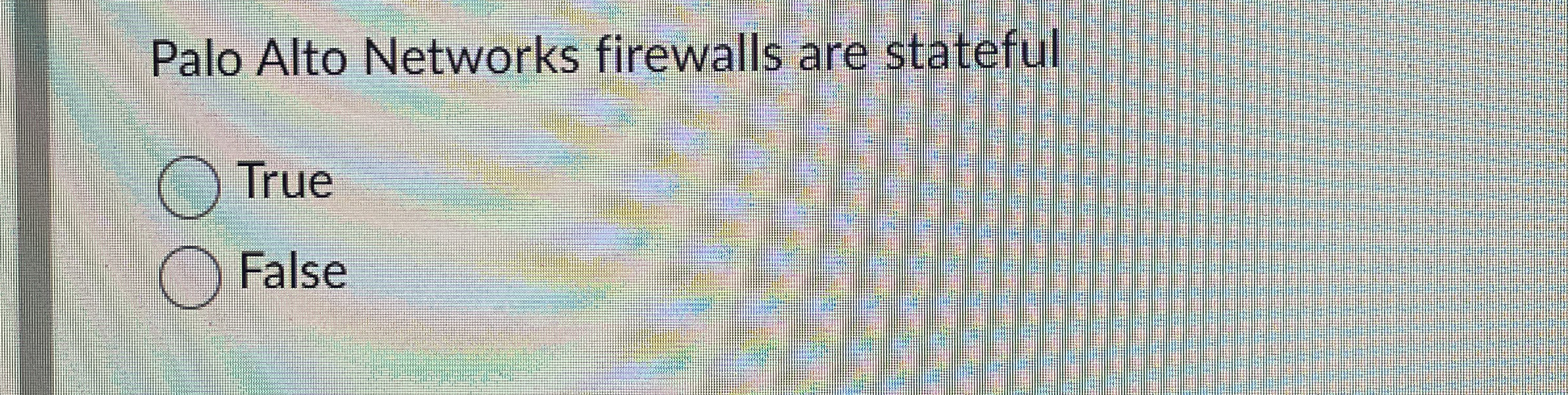 Palo Alto Networks firewalls are stateful True