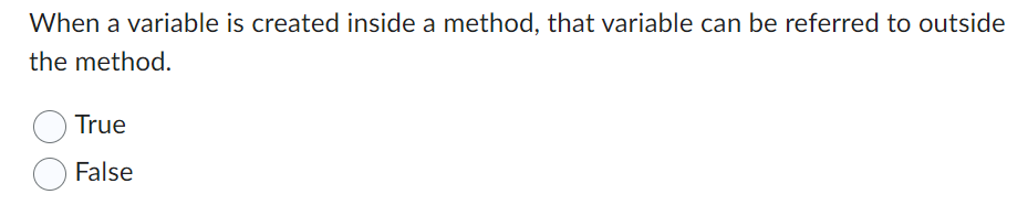When a variable is created inside a method, that